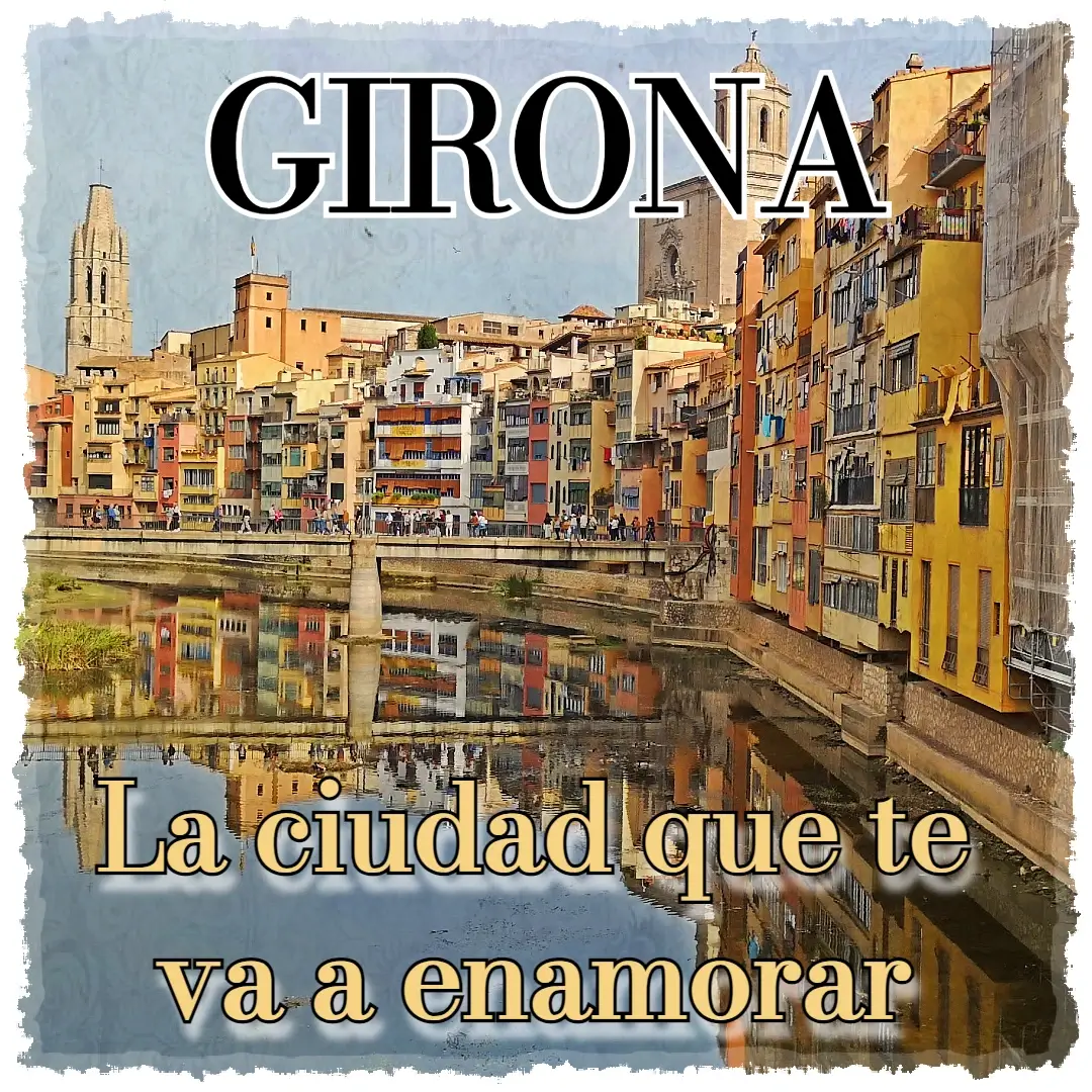 Que ver en Girona, la ciudad que te va a enamorar 1 Girona