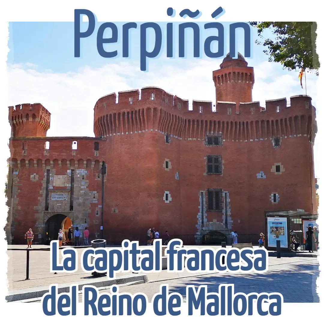 Que ver en Perpiñán, la capital francesa del Reino de Mallorca 1 Perpignan Perpiñán