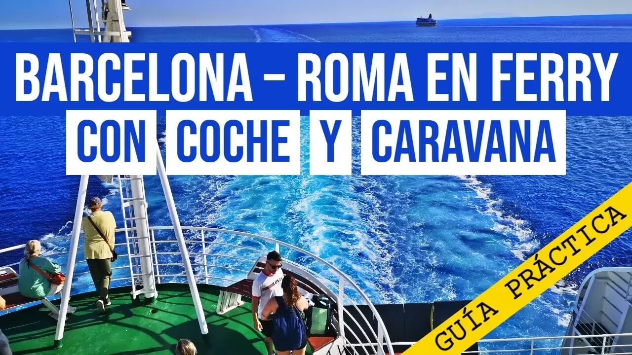Mega guía: Todo lo que necesitas saber sobre viajar en caravana 21 Barcelona - Roma en ferry con coche y caravana